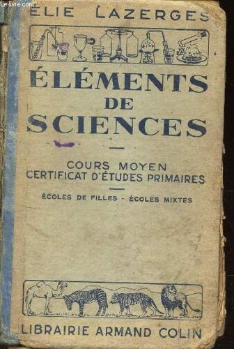 Elements De La Science - Cours Moyen Certificat D'etudes Primaires. Ecole De Filles, Ecole Mixtes Classes De 8e Et 7e Lycees Et Colleges.