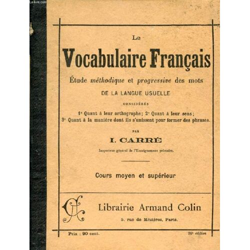 Le Vocabulaire Francais, Etude Methodique Et Progressive Des Mots De La Langue Usuelle, Cours Moyen Et Superieur