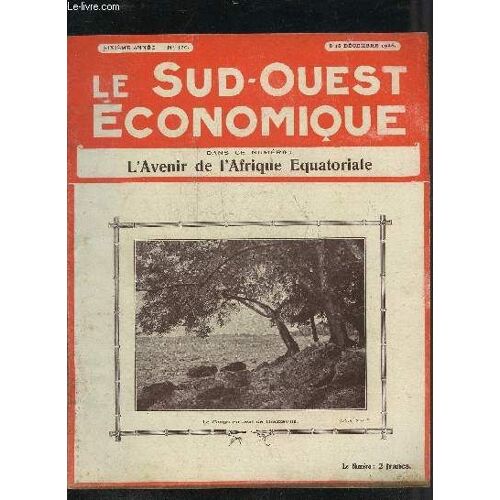 Le Sud Ouest Economique N°120 8-15 Decembre 1925 - L'avenir De L'afrique Equatoriale Française - La Richesse Des Colonies Françaises - Comment Choisir Nos Cadeaux De Noël Et Du Jour De L'an ...
