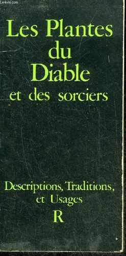Les Plantes Du Diable Et Des Sorciers - Descriptions Traditions Et Usages.