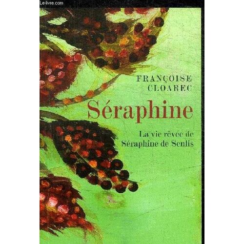 Seraphine - La Vie Revee De Seraphine De Senlis