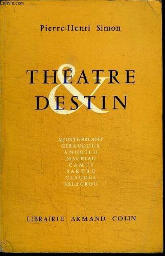 Theatre & Destin - La Signification De La Renaissance Dramatique En France Au Xxe Siecle
