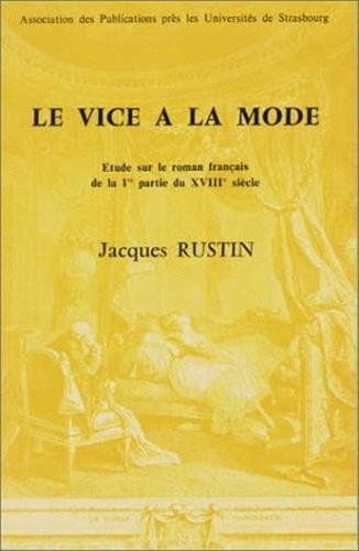 Le Vice À La Mode. Etude Sur Le Roman Français De La 1ère Partie Du Xviiie Siècle