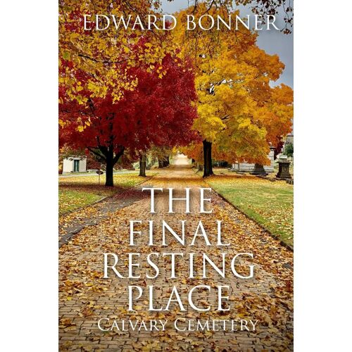 The Final Resting Place - Calvary Cemetery