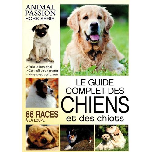Animal Passion 10 H Le Guide Complet Des Chiens