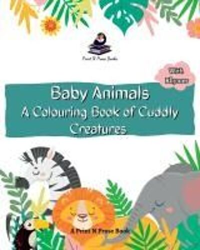 Baby Animals - A Colouring Book Of Cuddly Creatures - Coloring Activity Book For Kids - Nature Coloring - Fine Print