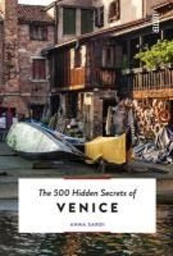 The 500 Hidden Secrets Of Venice