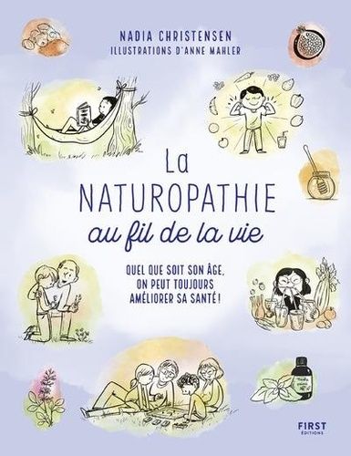 La Naturopathie Au Fil De La Vie - Quel Que Soit Son Âge, On Peut Toujours Améliorer Sa Santé !
