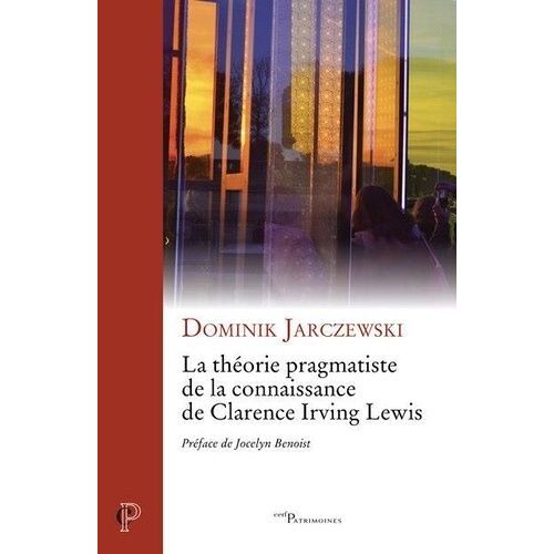 La Théorie Pragmatiste De La Connaissance De Clarence Irving Lewis