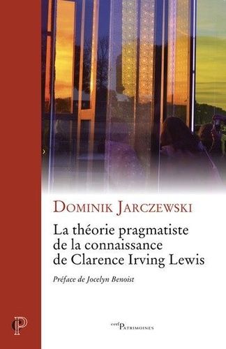 La Théorie Pragmatiste De La Connaissance De Clarence Irving Lewis