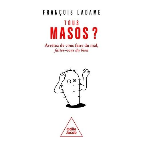 Tous Masos ? - Arrêtez De Vous Faire Du Mal, Faites-Vous Du Bien