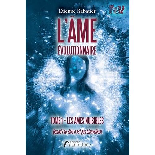 L'âme Évolutionnaire - Tome 1, Les Âmes Nuisibles - Quand L'au-Delà N'est Pas Bienveillant