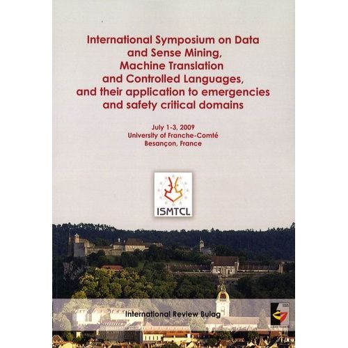 Ismtcl - International Symposium On Data And Sense Mining, Machine Translation And Controlled Languages, And Their Application To Emergencies And Safety Critical Domains
