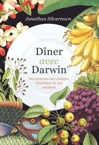 Dîner Avec Darwin - Des Cavernes Aux Cuisines, L'évolution De Nos Assiettes