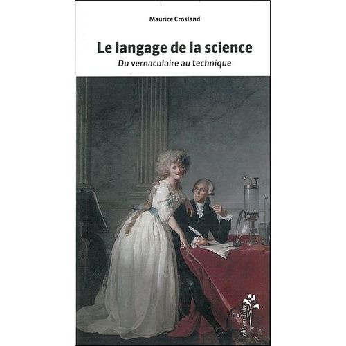 Le Langage De La Science - Du Vernaculaire Au Technique