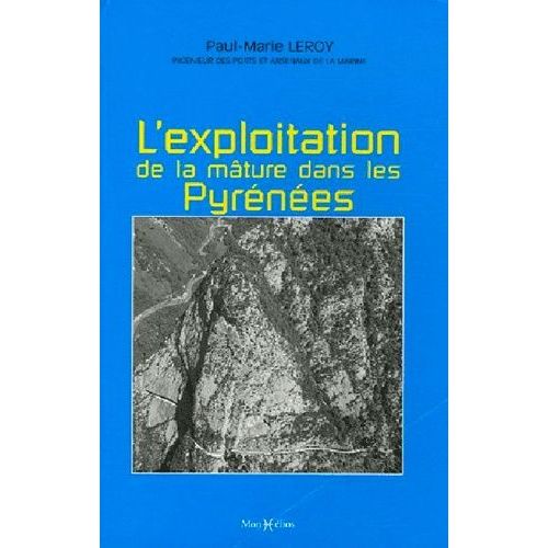Mémoire Sur Les Travaux Qui Ont Rapport À L'exploitation De La Mâture Dans Les Pyrénées - Texte Suivi Par Sa Réfutation Par Un Ancien Commis Dans Cette Partie