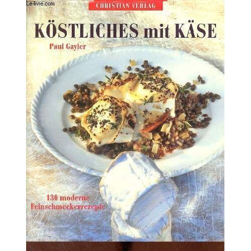 Köstliches Mit Käse 130 Moderne Feinschmeckerrezepte.
