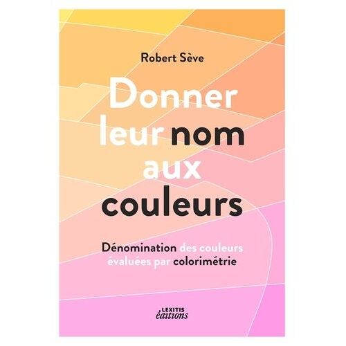 Donner Leur Nom Aux Couleurs - Dénomination Des Couleurs Évaluées Par Colorimétrie