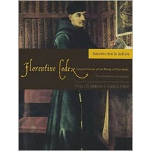 Florentine Codex: Introduction And Indices