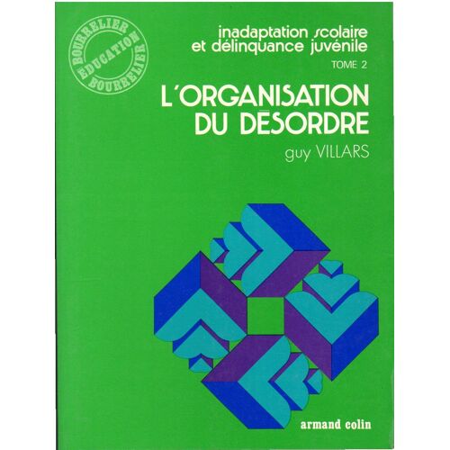 L'organisation Du Desordre. Inadaptation Scolaire Et Délinquance Juvénile, Tome 2