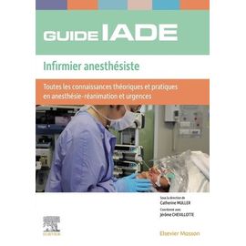 Guide De L'iade Infirmier Anesthésiste - Toutes Les Connaissances Théoriques Et Pratiques En Anesthésie-Réanimation Et Urgences
