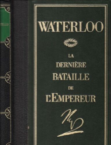 Waterloo La Derniere Bataille De L'empereur