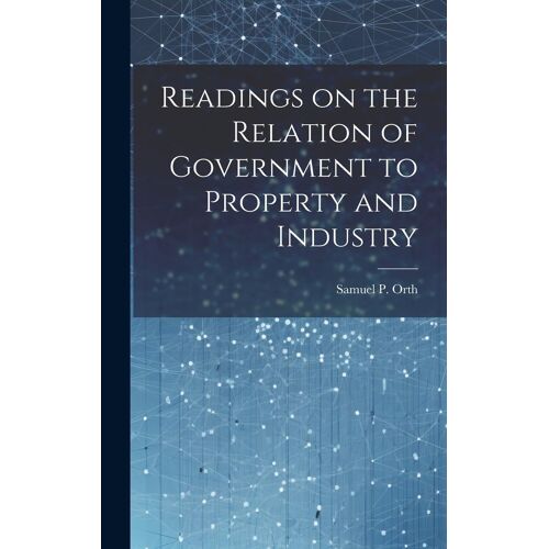 Readings On The Relation Of Government To Property And Industry
