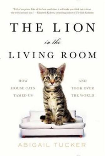Lion In The Living Room - How House Cats Tamed Us And Took Over The World