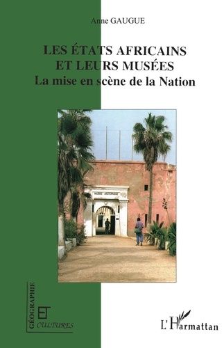 Les États Africains Et Leurs Musées - La Mise En Scène De La Nation
