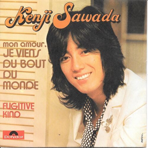 Kenji Sawada : Mon Amour, Je Viens Du Bout Du Monde / Fugitive Kind [Vinyle 45 Tours 7"] 1974