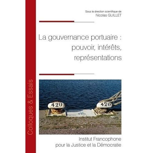 La Gouvernance Portuaire : Pouvoir, Intérêts, Représentations