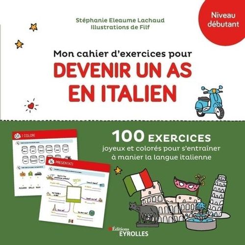 Mon Cahier D'exercices Pour Devenir Un As En Italien - 100 Exercices Joyeux Et Colorés Pour S'entraîner À Manier La Langue Italienne - Niveau Débutant