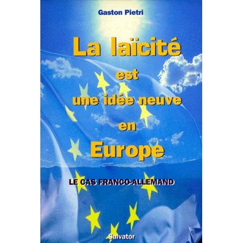 La Laicite Est Une Idee Neuve En Europe - Le Cas Franco-Allemand