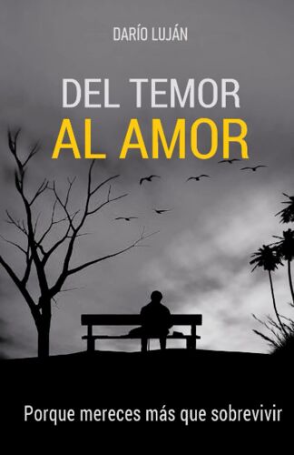 Del Temor Al Amor: Porque Mereces Más Que Sobrevivir