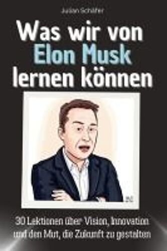 Was Wir Von Elon Musk Lernen Können