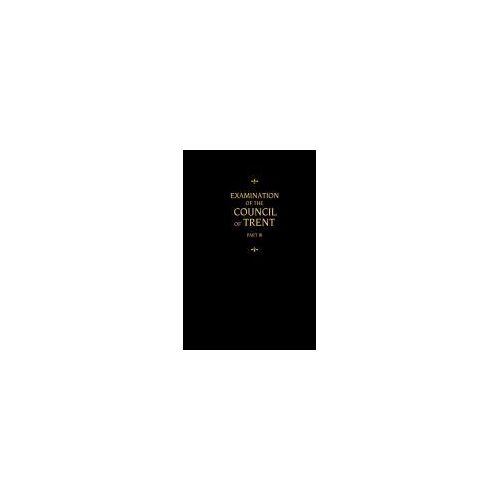 Chemnitz's Works, Volume 3 (Examination Of The Council Of Trent Iii)