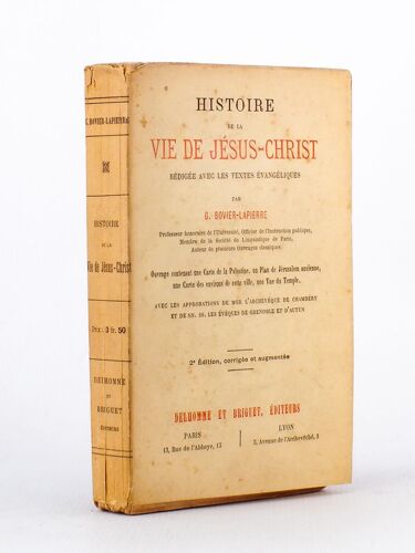 Histoire De La Vie De Jésus-Christ, Rédigée Avec Les Textes Évangéliques [...] Ouvrage Contenant Une Carte De Palestine, Un Plan De Jérusalem Ancienn
