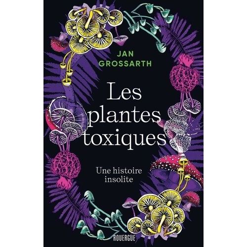 Les Plantes Toxiques - Une Histoire Insolite