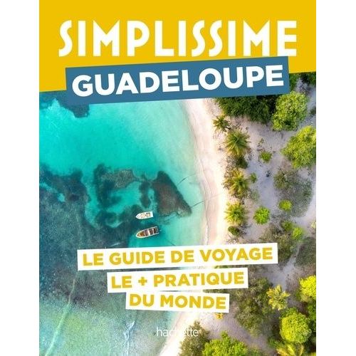 Guadeloupe - Le Guide De Voyage Le + Pratique Du Monde