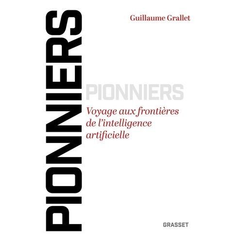 Pionniers - Voyage Aux Frontières De L'intelligence Artificielle