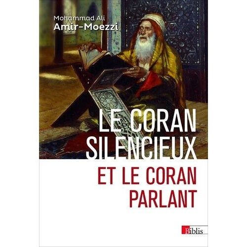 Le Coran Silencieux Et Le Coran Parlant - Sources Scripturaires De L'islam Entre Histoire Et Ferveur