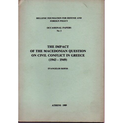 The Impact Of The Macedonian Question On Civil Conflict In Greece  1943 - 1949   Athens 1989