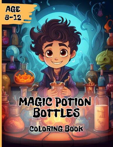Magic Potion Bottles Coloring Book: Coloring Magic Ptions Pages For Adults And Kids Ages 8-12