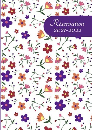 Réservation 2021-2022: Cahier De Reservation Restaurant 2021/2022: 2 Pages Par Jour| 365 Jours| Calendrier Scolaire| Répertoire| Pages Supplémentaires...