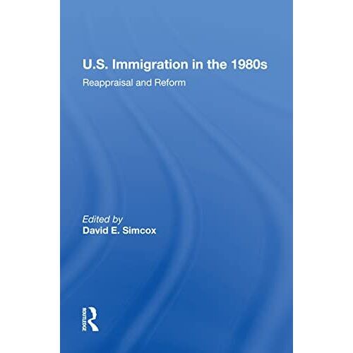 U.S. Immigration In The 1980s: Reappraisal And Reform