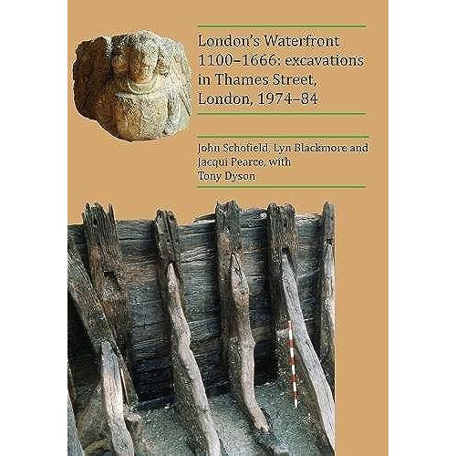 London's Waterfront 1100-1666: Excavations In Thames Street, London, 1974-84