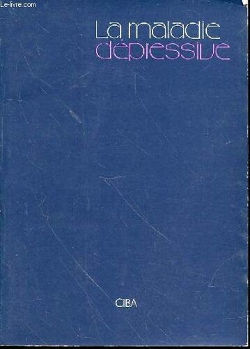 La Maladie Depressive - Facteurs Évènementiels Et Dépressions De Ferreri Et Alby / Dépressions Chroniques De Chevalier / Dépression Du Sujet Âgé De Darcourt / Dépressions Et Alcoolisme De ...