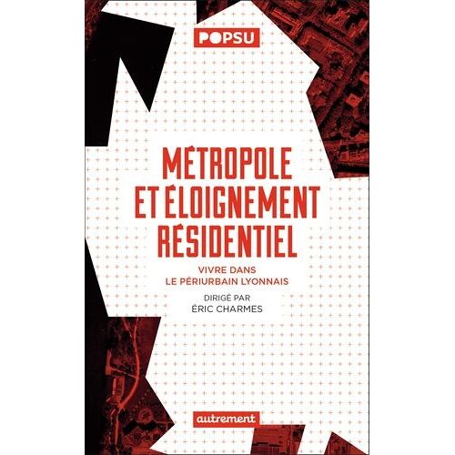 Métropole Et Éloignement Résidentiel - Vivre Dans Le Périurbain Lyonnais