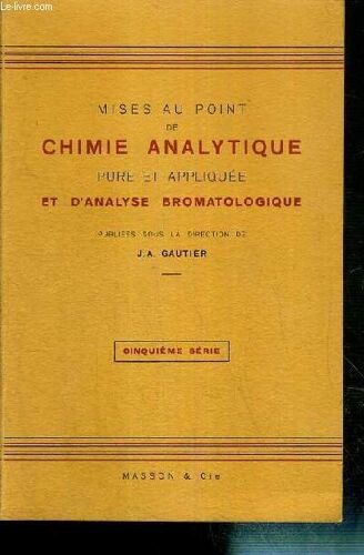 Cinquieme Serie - Mises Au Point De Chimie Analytique Pure Et Appliquee Et D'analyse Bromatologique