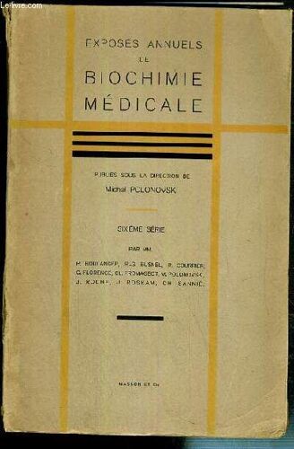 Exposes Annuels De Biochimie Medicale - Sixieme Serie - Les Correlations Fonctionnelles Entre Substances Steroides Par R. Courrier - La Spectrographie En Biologie Par G. Florence - De La ...